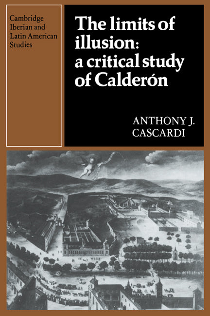 The Limits of Illusion: A Critical Study of Calderón (Hardback) 9780521262811