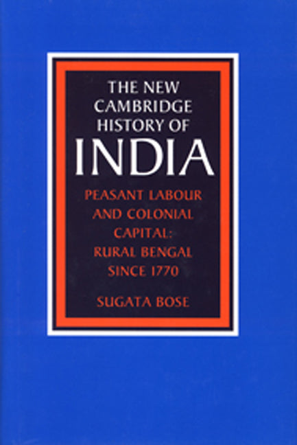 Peasant Labour and Colonial Capital; Rural Bengal since 1770 (Hardback) 9780521266949