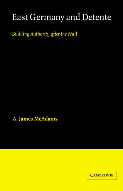 East Germany and Detente; Building Authority after the Wall (Hardback) 9780521268356