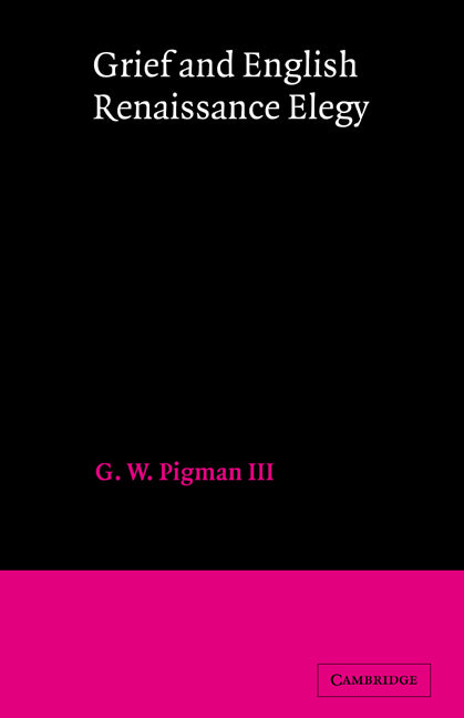 Grief and English Renaissance Elegy (Hardback) 9780521268714