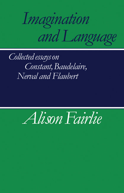 Imagination and Language; Collected Essays on Constant, Baudelaire, Nerval and Flaubert (Paperback) 9780521269216