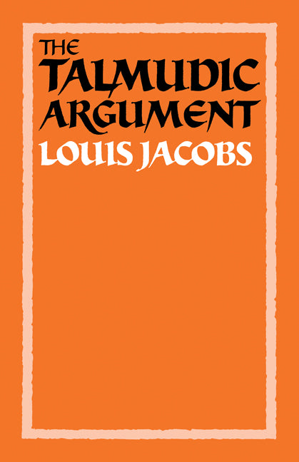 The Talmudic Argument; A Study in Talmudic Reasoning and Methodology (Paperback) 9780521269483