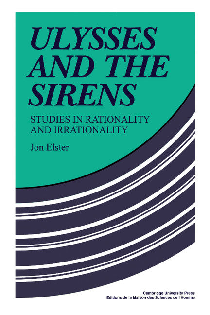 Ulysses and the Sirens; Studies in Rationality and Irrationality (Paperback) 9780521269841