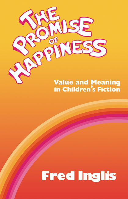 The Promise of Happiness; Value and Meaning in Children's Fiction (Paperback) 9780521270700