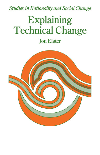 Explaining Technical Change; A Case Study in the Philosophy of Science (Paperback) 9780521270724