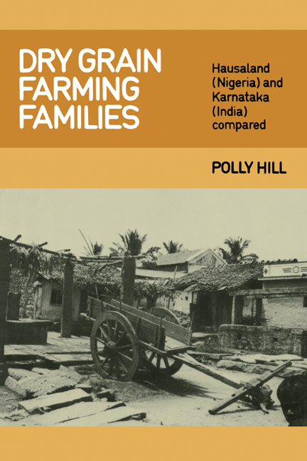 Dry Grain Farming Families; Hausalund (Nigeria) and Karnataka (India) Compared (Paperback) 9780521271028