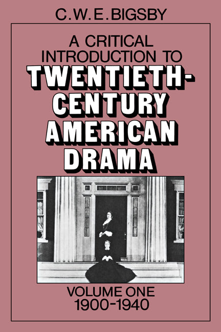 A Critical Introduction to Twentieth-Century American Drama: Volume 1, 1900–1940 (Paperback) 9780521271165