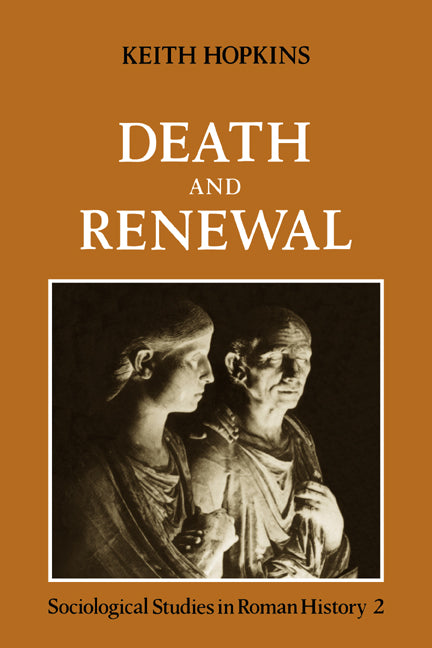 Death and Renewal: Volume 2; Sociological Studies in Roman History (Paperback) 9780521271172