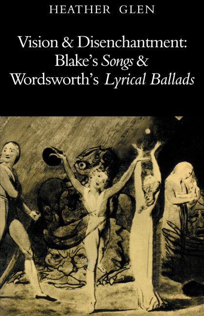Vision and Disenchantment; Blake's Songs and Wordsworth's Lyrical Ballads (Paperback) 9780521271981