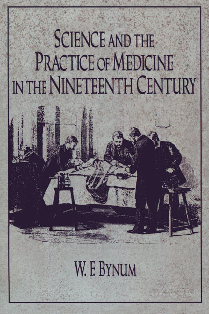 Science and the Practice of Medicine in the Nineteenth Century (Paperback) 9780521272056