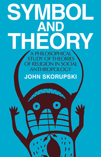 Symbol and Theory; A Philosophical Study of Theories of Religion in Social Anthropology (Paperback) 9780521272520