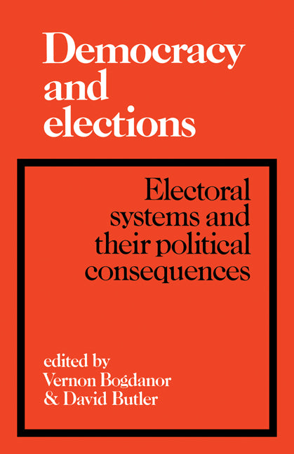 Democracy and Elections; Electoral Systems and their Political Consequences (Paperback) 9780521272827