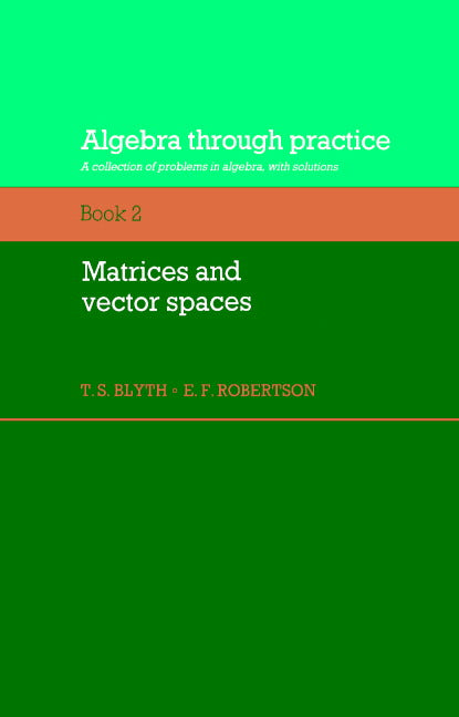 Algebra Through Practice: Volume 2, Matrices and Vector Spaces; A Collection of Problems in Algebra with Solutions (Paperback) 9780521272865