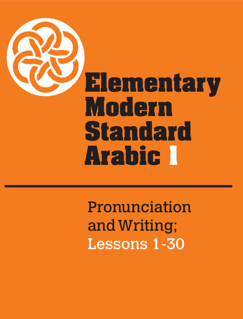 Elementary Modern Standard Arabic: Volume 1, Pronunciation and Writing; Lessons 1-30 (Paperback) 9780521272957