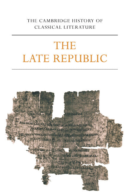 The Cambridge History of Classical Literature: Volume 2, Latin Literature, Part 2, The Late Republic (Paperback) 9780521273749