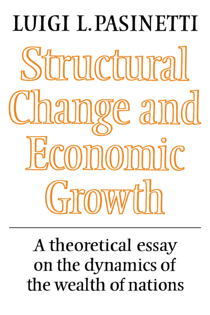 Structural Change and Economic Growth; A Theoretical Essay on the Dynamics of the Wealth of Nations (Paperback) 9780521274104