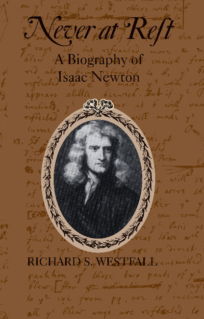 Never at Rest; A Biography of Isaac Newton (Paperback) 9780521274357