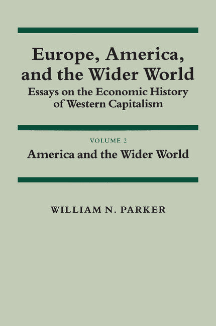 Europe, America, and the Wider World: Volume 2, America and the Wider World; Essays on the Economic History of Western Capitalism (Paperback) 9780521274791