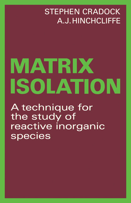 Matrix Isolation; A Technique for the Study of Reactive Inorganic Species (Paperback) 9780521275453