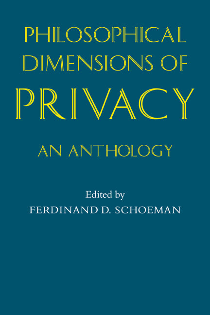 Philosophical Dimensions of Privacy; An Anthology (Paperback) 9780521275545