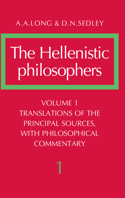 The Hellenistic Philosophers: Volume 1, Translations of the Principal Sources with Philosophical Commentary (Paperback) 9780521275569