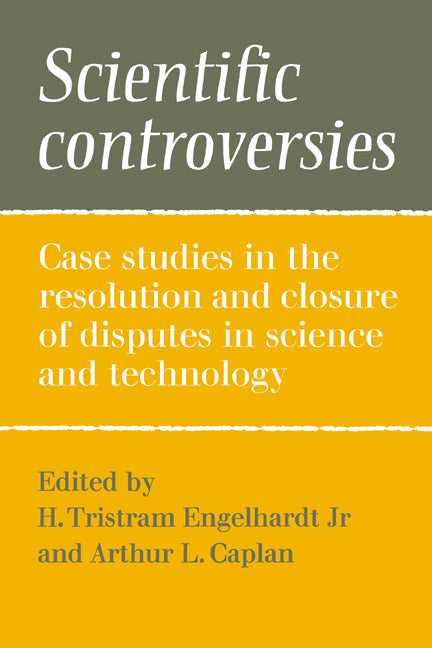 Scientific Controversies; Case Studies in the Resolution and Closure of Disputes in Science and Technology (Paperback) 9780521275606
