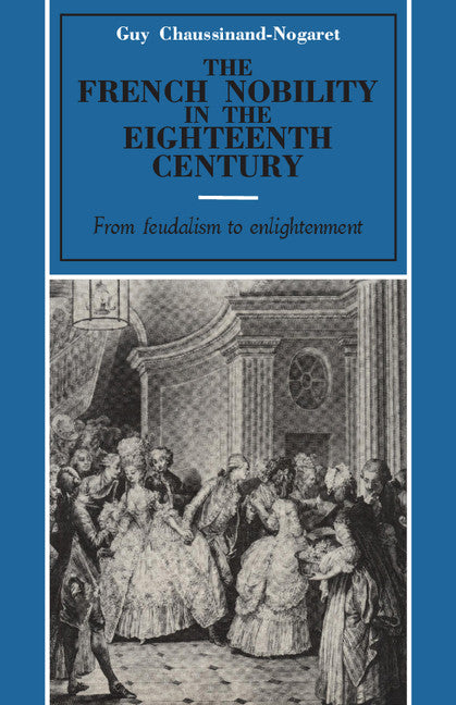 The French Nobility in the Eighteenth Century; From Feudalism to Enlightenment (Paperback) 9780521275903