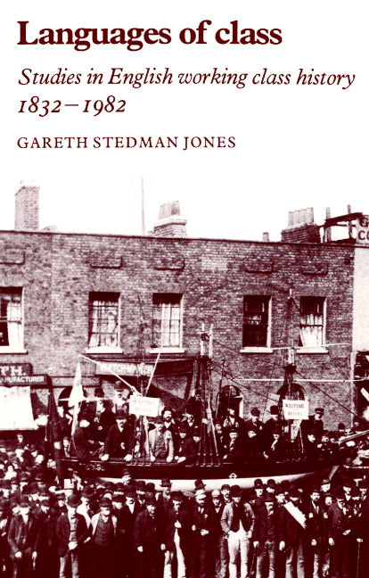 Languages of Class; Studies in English Working Class History 1832–1982 (Paperback) 9780521276313