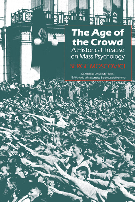 The Age of the Crowd; A Historical Treatise on Mass Psychology (Paperback) 9780521277051