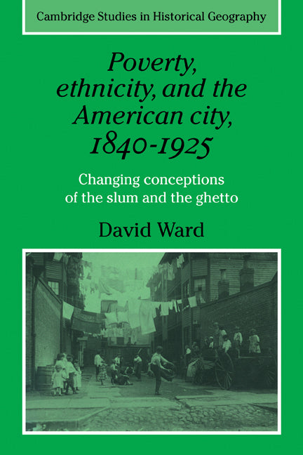 Poverty, Ethnicity and the American City, 1840–1925; Changing Conceptions of the Slum and Ghetto (Paperback) 9780521277112