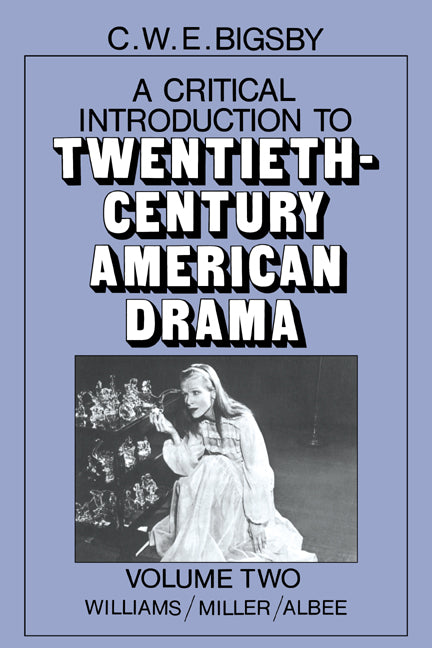 A Critical Introduction to Twentieth-Century American Drama: Volume 2, Williams, Miller, Albee (Paperback) 9780521277174