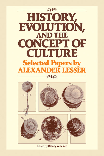 History, Evolution and the Concept of Culture; Selected Papers by Alexander Lesser (Paperback) 9780521277365