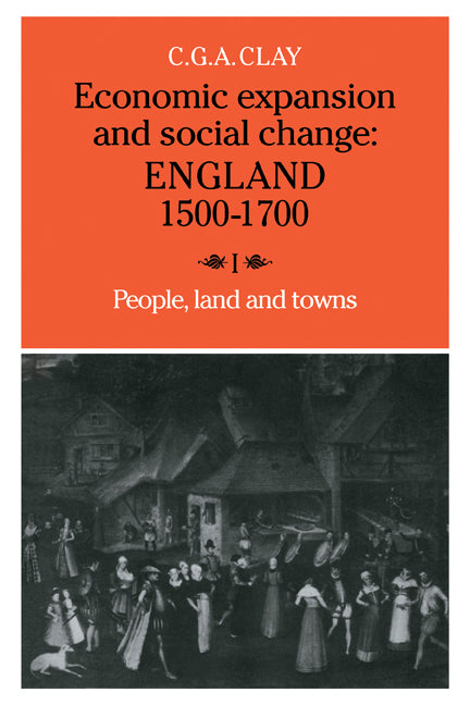 Economic Expansion and Social Change: Volume 1; England 1500–1700 (Paperback) 9780521277686