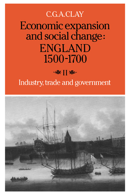 Economic Expansion and Social Change: England 1500–1700: Volume 2, Industry, Trade and Government (Paperback) 9780521277693