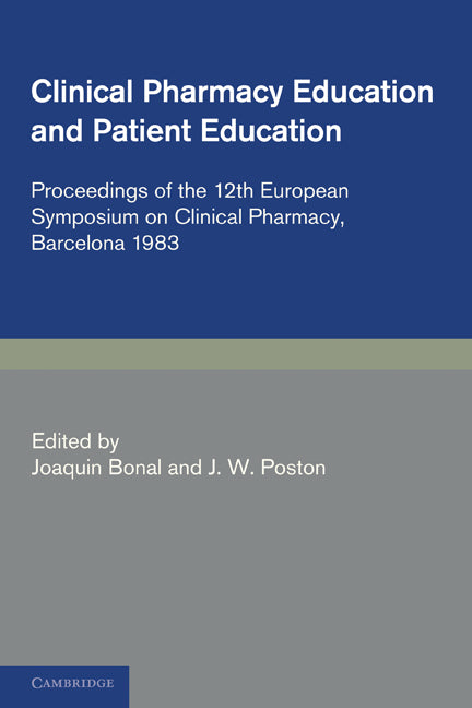 Clinical Pharmacy and Patient Education; Proceedings of the 12th European Symposium on Clinical Pharmacy, Barcelona 1983 (Paperback) 9780521279161