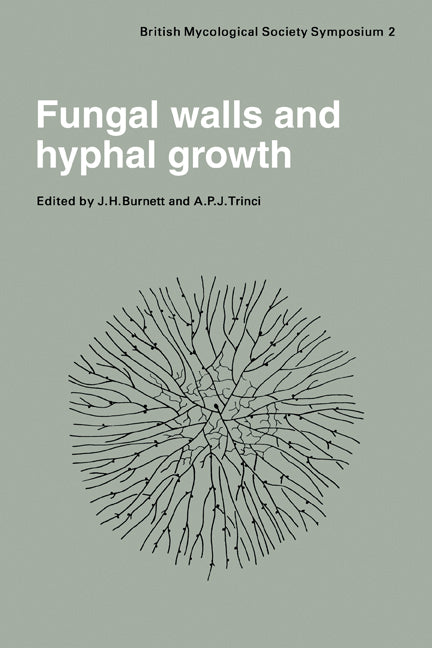 Fungal Walls and Hyphal Growth; Symposium of The British Mycological Society Held at Queen Elizabeth College London, April 1978 (Paperback) 9780521279192