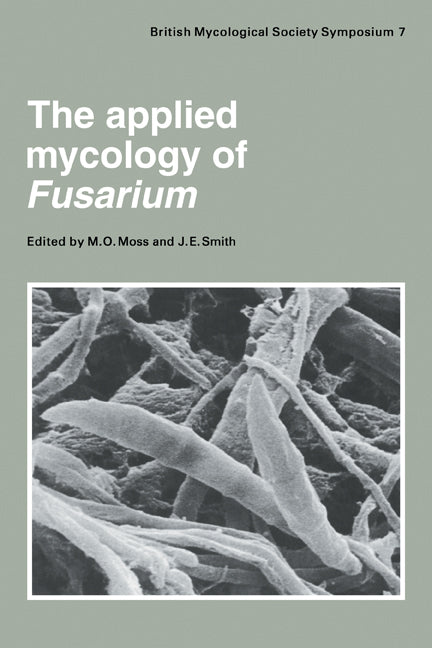 The Applied Mycology of Fusarium; Symposium of the British Mycological Society Held at Queen Mary College London, September 1982 (Paperback) 9780521279246