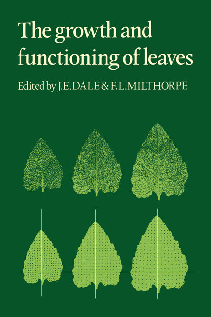 The Growth and Functioning of Leaves; Proceedings of a Symposium Held Prior to the Thirteenth International Botanical Congress at the University of Sydney 18–20 August 1981 (Paperback) 9780521279284