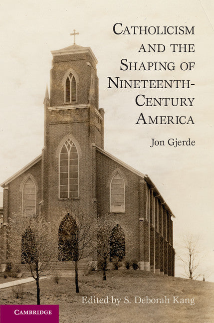 Catholicism and the Shaping of Nineteenth-Century America (Paperback) 9780521279666