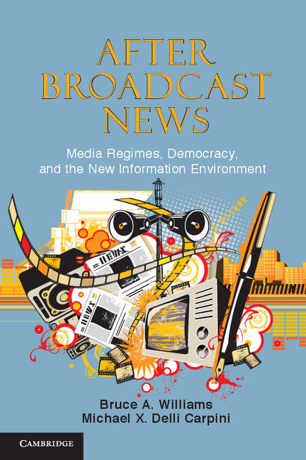 After Broadcast News; Media Regimes, Democracy, and the New Information Environment (Paperback) 9780521279833