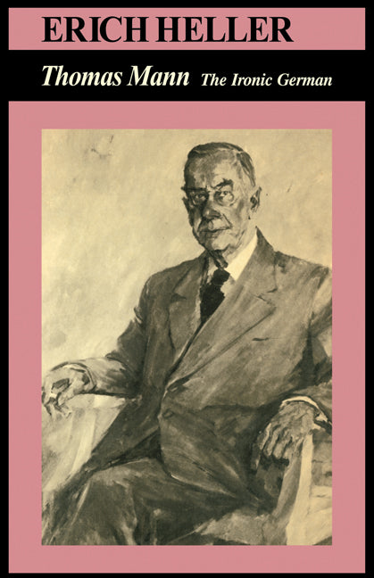 Thomas Mann; The Ironic German (Paperback) 9780521280228