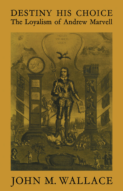 Destiny His Choice; The Loyalism of Andrew Marvell (Paperback) 9780521280426