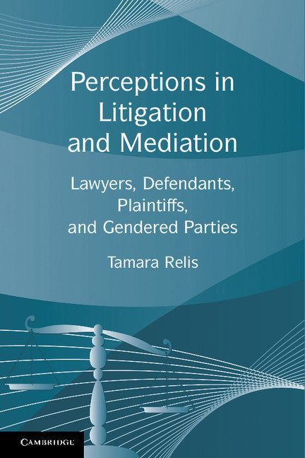 Perceptions in Litigation and Mediation; Lawyers, Defendants, Plaintiffs, and Gendered Parties (Paperback) 9780521280549