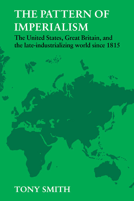 The Pattern of Imperialism; The United States, Great Britian and the Late-Industrializing World Since 1815 (Paperback) 9780521280761