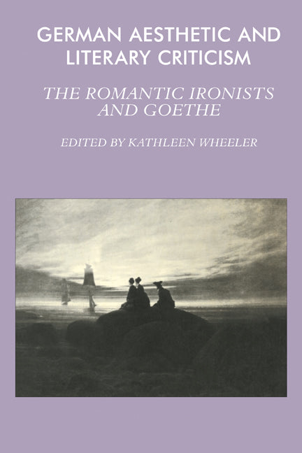 German Aesthetic and Literary Criticism; The Romantic Ironists and Goethe (Paperback) 9780521280877