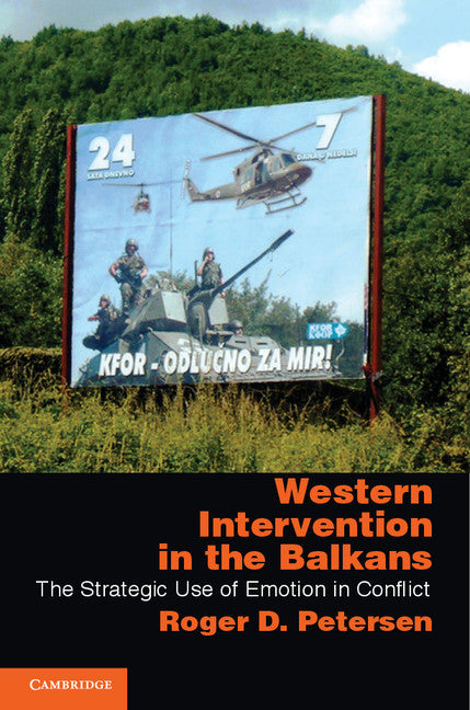 Western Intervention in the Balkans; The Strategic Use of Emotion in Conflict (Paperback) 9780521281263