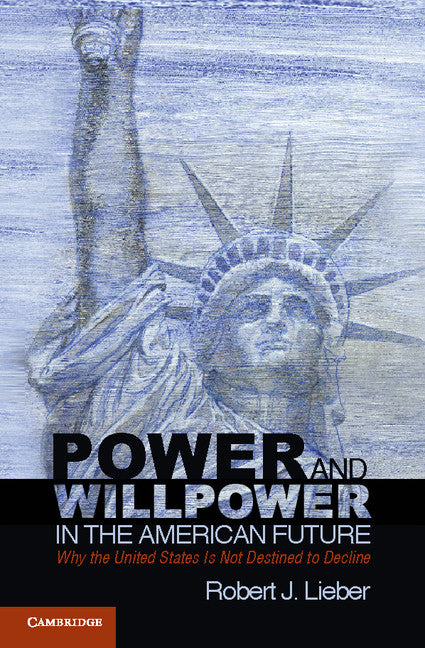 Power and Willpower in the American Future; Why the United States Is Not Destined to Decline (Paperback) 9780521281270