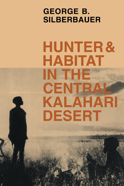 Hunter and Habitat in the Central Kalahari Desert (Paperback) 9780521281355