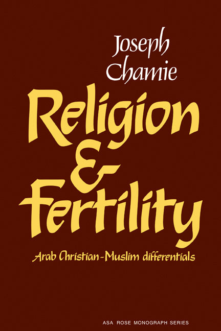 Religion and Fertility; Arab Christian-Muslim Differentials (Paperback) 9780521281478