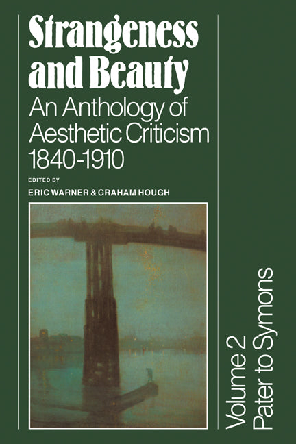 Strangeness and Beauty: Volume 2, Pater to Symons; An Anthology of Aesthetic Criticism 1840–1910 (Paperback) 9780521282918